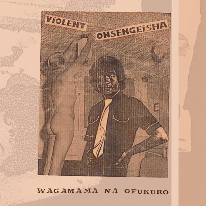 VIOLENT ONSEN GEISHA - WAGAMAMA NA OFUKURO Vinyl LP