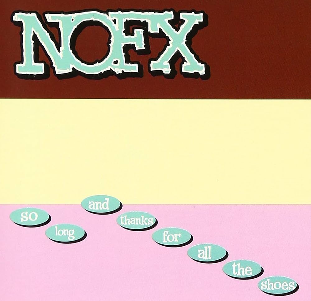 NOFX - SO LONG AND THANKS FOR ALL THE SHOES