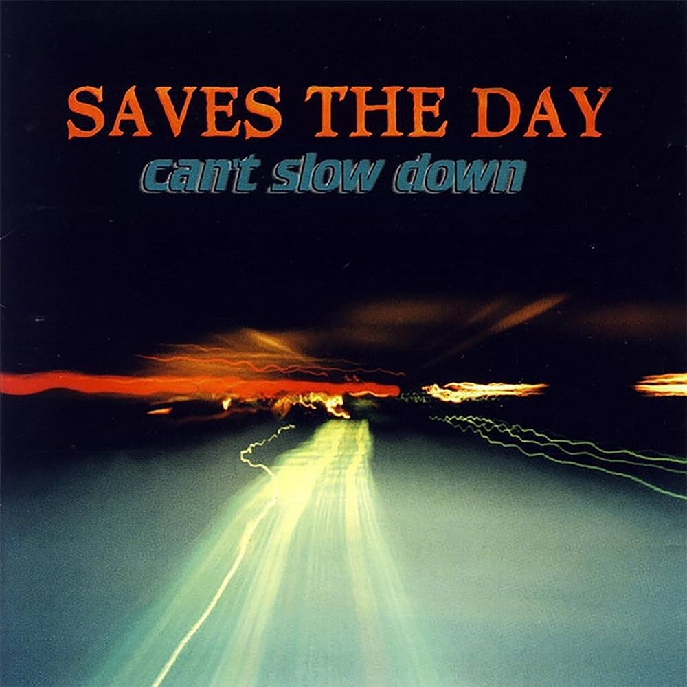 SAVES THE DAY - CAN'T SLOW DOWN