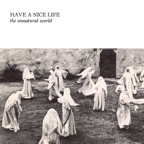 HAVE A NICE LIFE - THE UNATURAL WORLD Vinyl LP