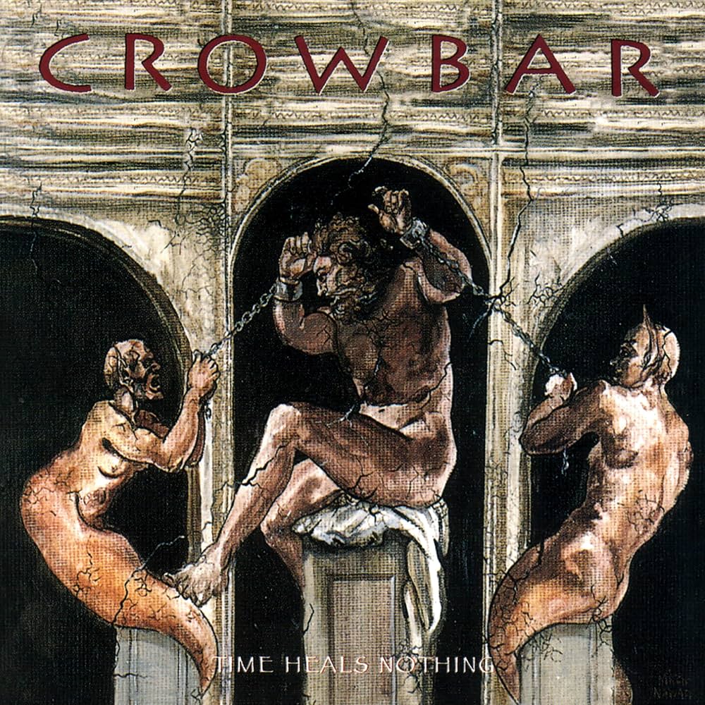 CROWBAR - TIME HEALS NOTHING