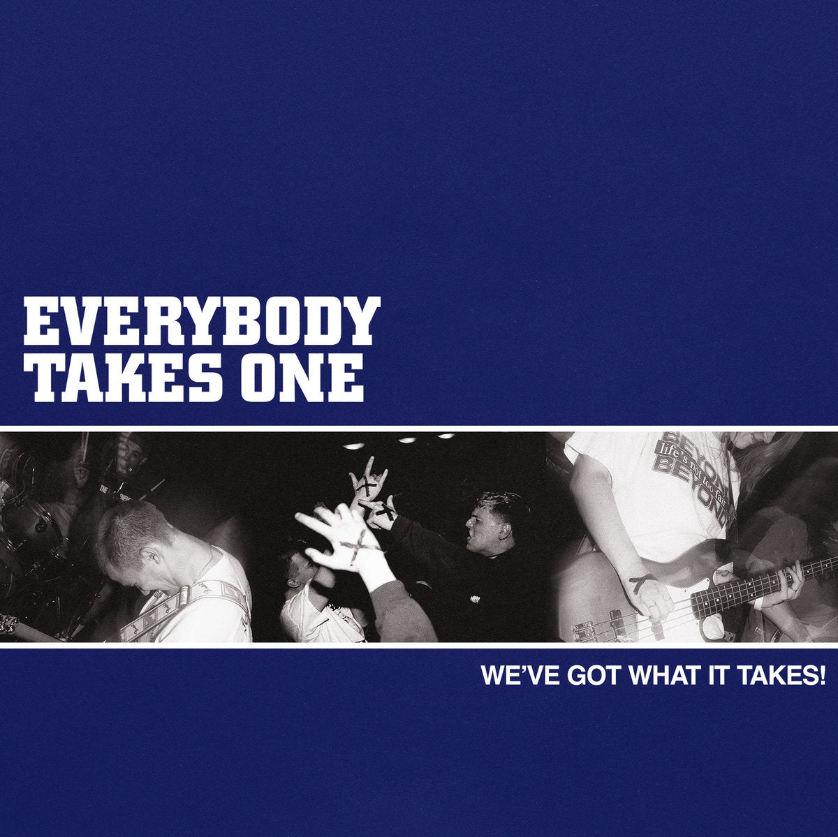 EVERYBODY TAKES ONE - WE'VE GOT WHAT IT TAKES