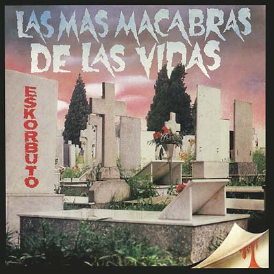 ESKORBUTO - LAS MAS MACABRAS DE LAS VIDAS Vinyl LP