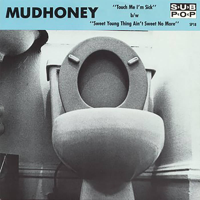 MUDHONEY - “TOUCH ME IM SICK” B/W “SWEET YOUNG THING AIN’T SWEET NO MORE” Vinyl 7”
