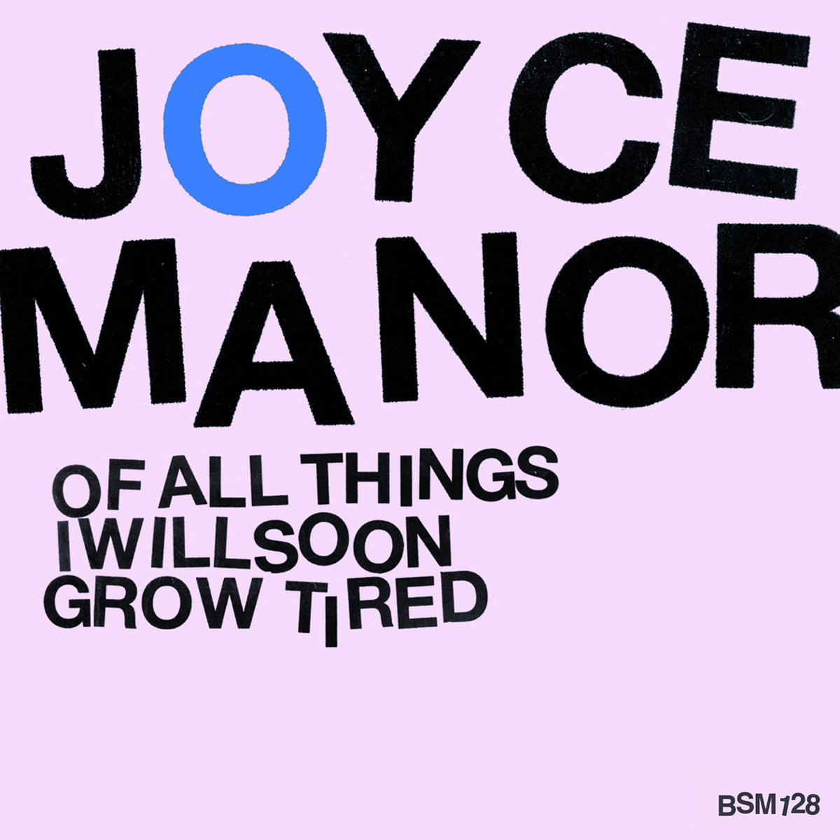 JOYCE MANOR  - OF ALL THINGS I WILL SOON GROW TIRED