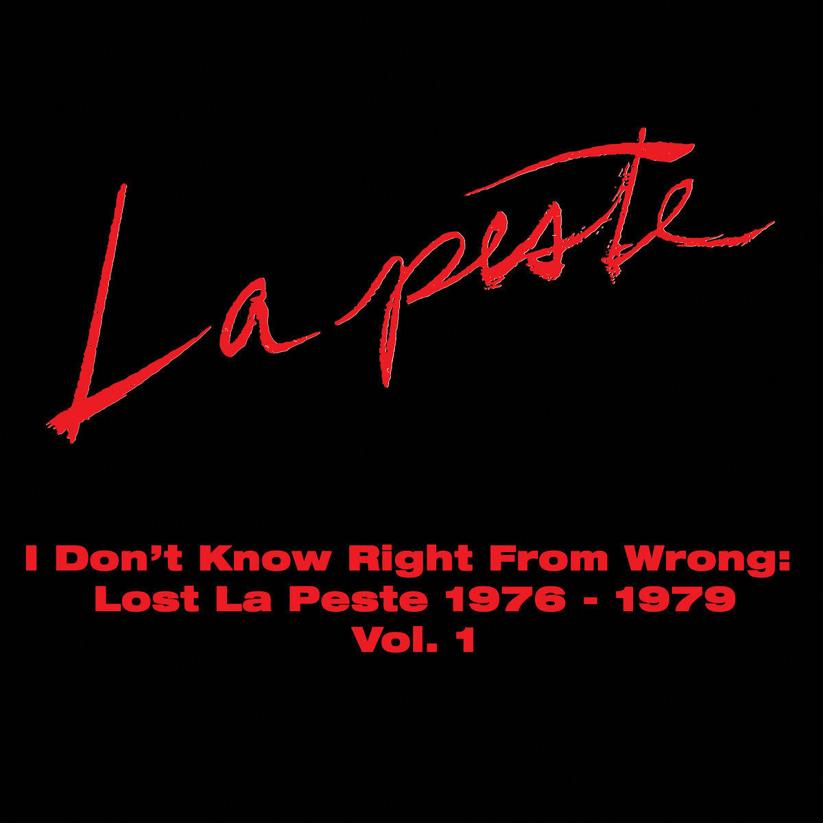 LA PESTE - I DON'T KNOW RIGHT FROM WRONG: LOST LA PESTE 1976-1979 VOL.1