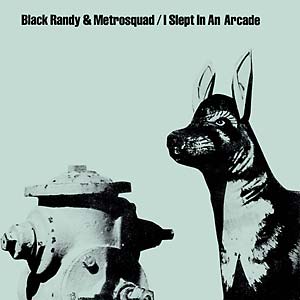 BLACK RANDY & METROSQUAD - I SLEPT IN THE ARCADE