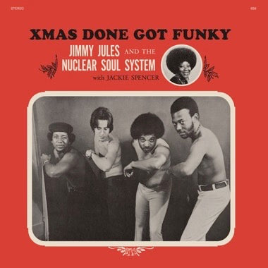 JIMMY JULES & THE NUCLEAR SOUL SYSTEM - XMAS DONE GOT FUNKY