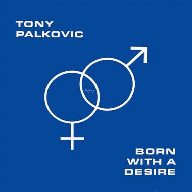 TONY PALKOVIC - BORN WITH A DESIRE Vinyl LP