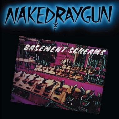 NAKED RAYGUN - BASEMENT SCEAMS