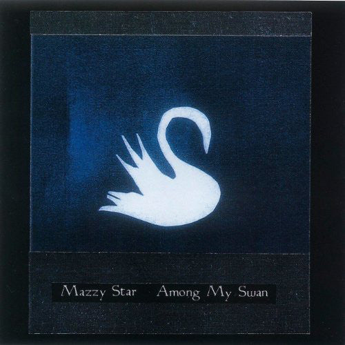MAZZY STAR - AMONG MY SWAN
