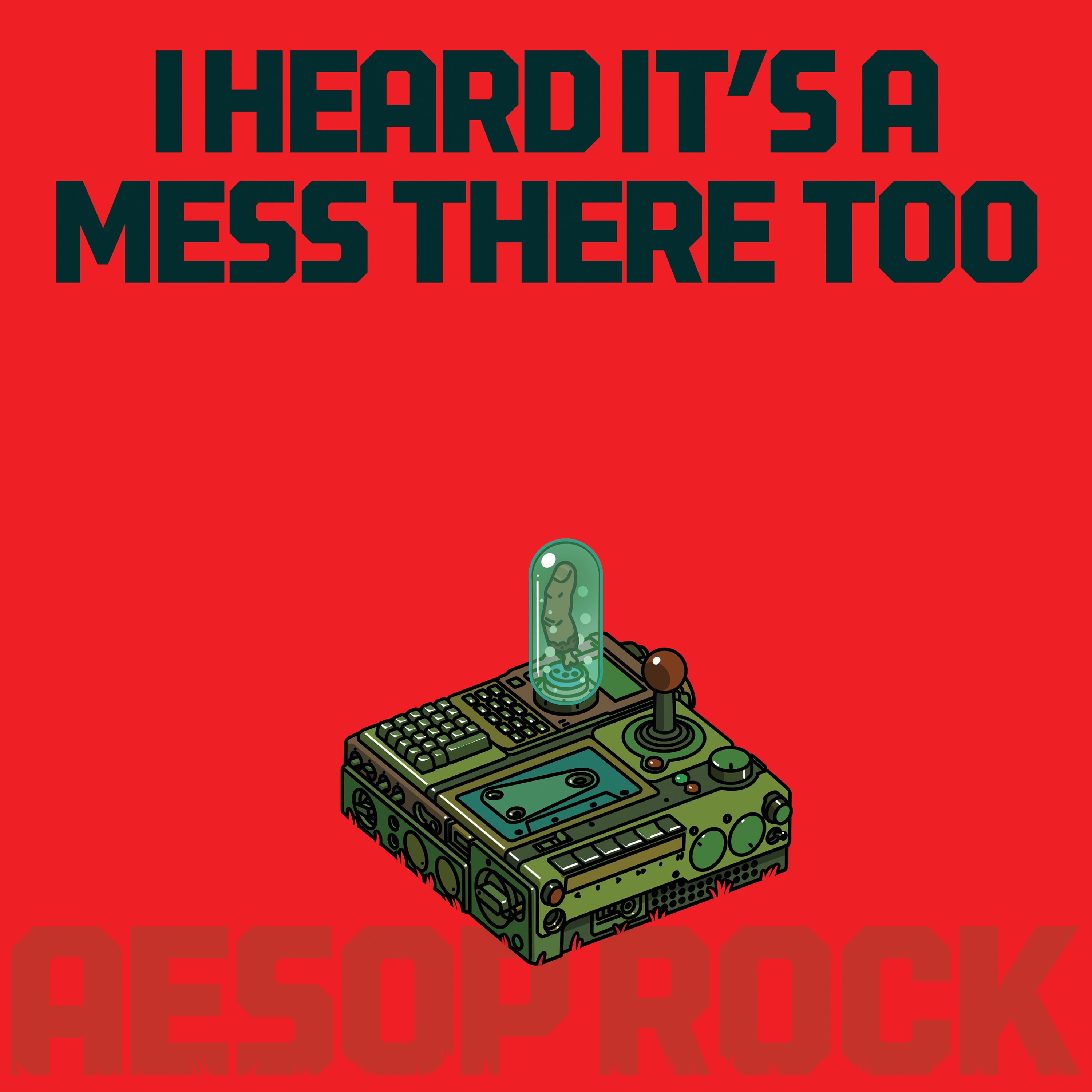 AESOP ROCK - I HEARD IT'S A MESS THERE TOO