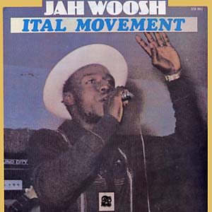 JAH WOOSH - ITAL MOVEMENT