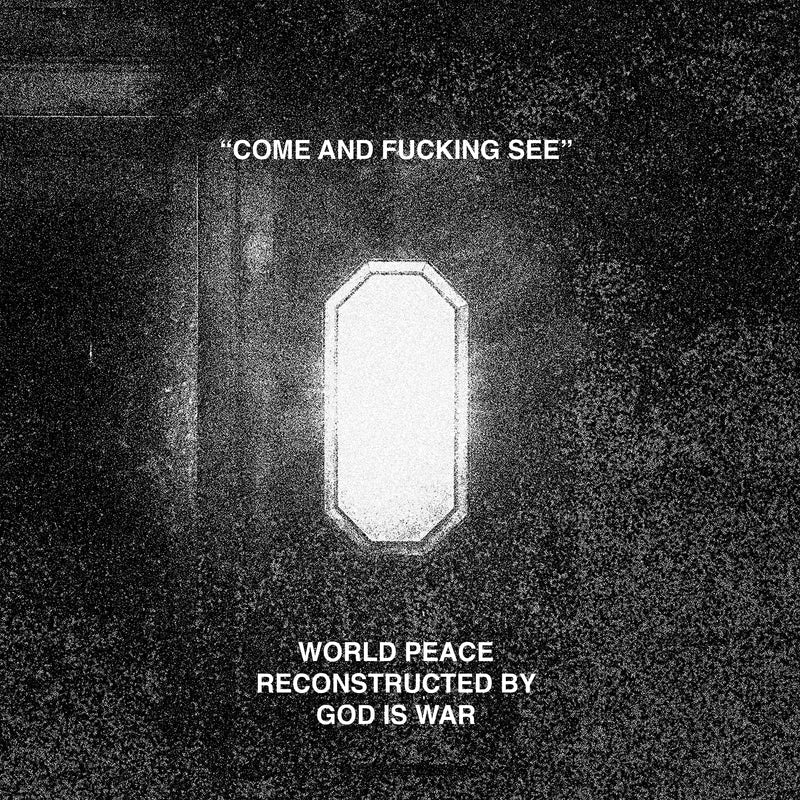 WORLD PEACE + GOD IS WAR - COME AND F*CKING SEE