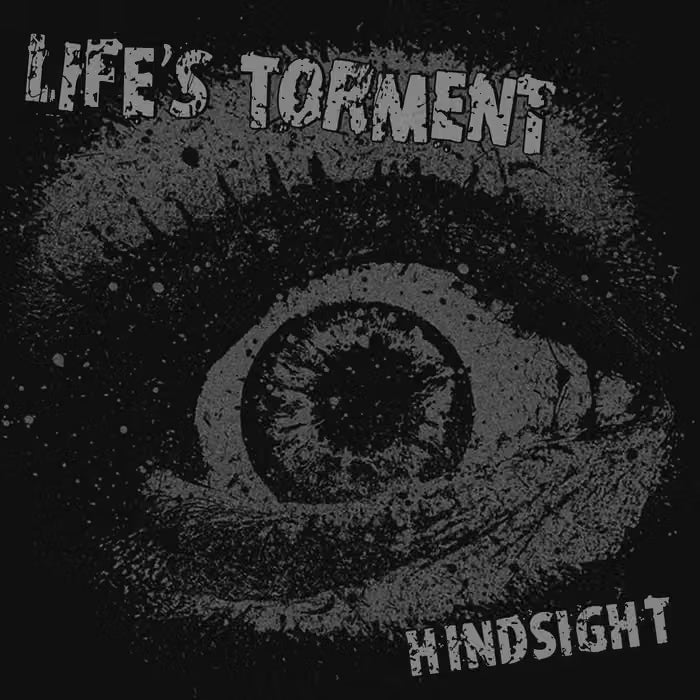 LIFE'S TORMENT - HINDSIGHT