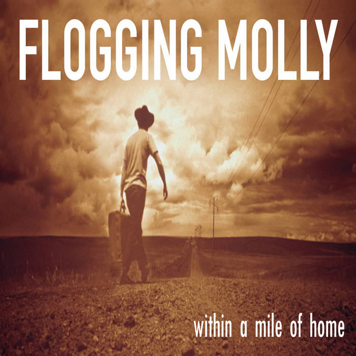 FLOGGING MOLLY - WITHIN A MILE OF HOME