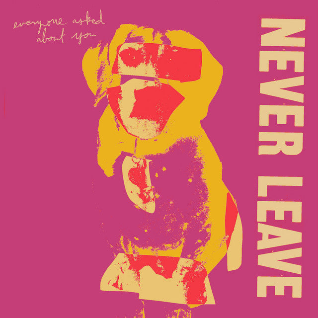 NEVER LEAVE - EVERYONE ASKED ABOUT YOU