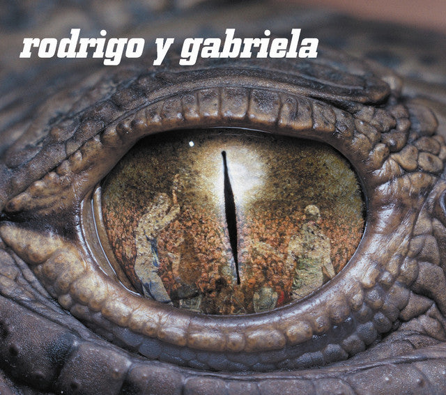 RODRIGO Y GABRIELA - RODRIGO Y GABRIELA/RE-FOC