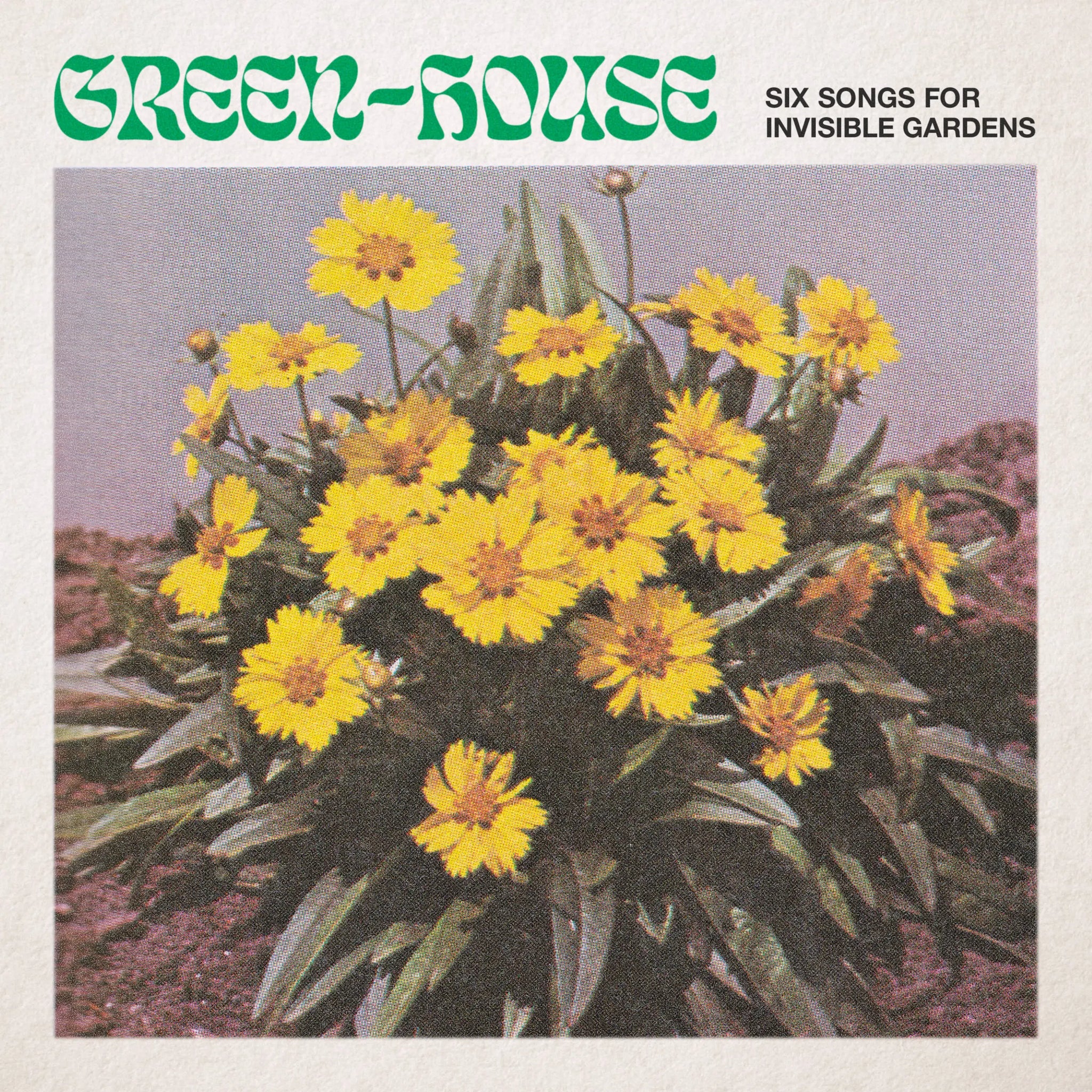GREEN-HOUSE - SIX SONGS FOR INVISIBLE GARDENS Vinyl 12" EP