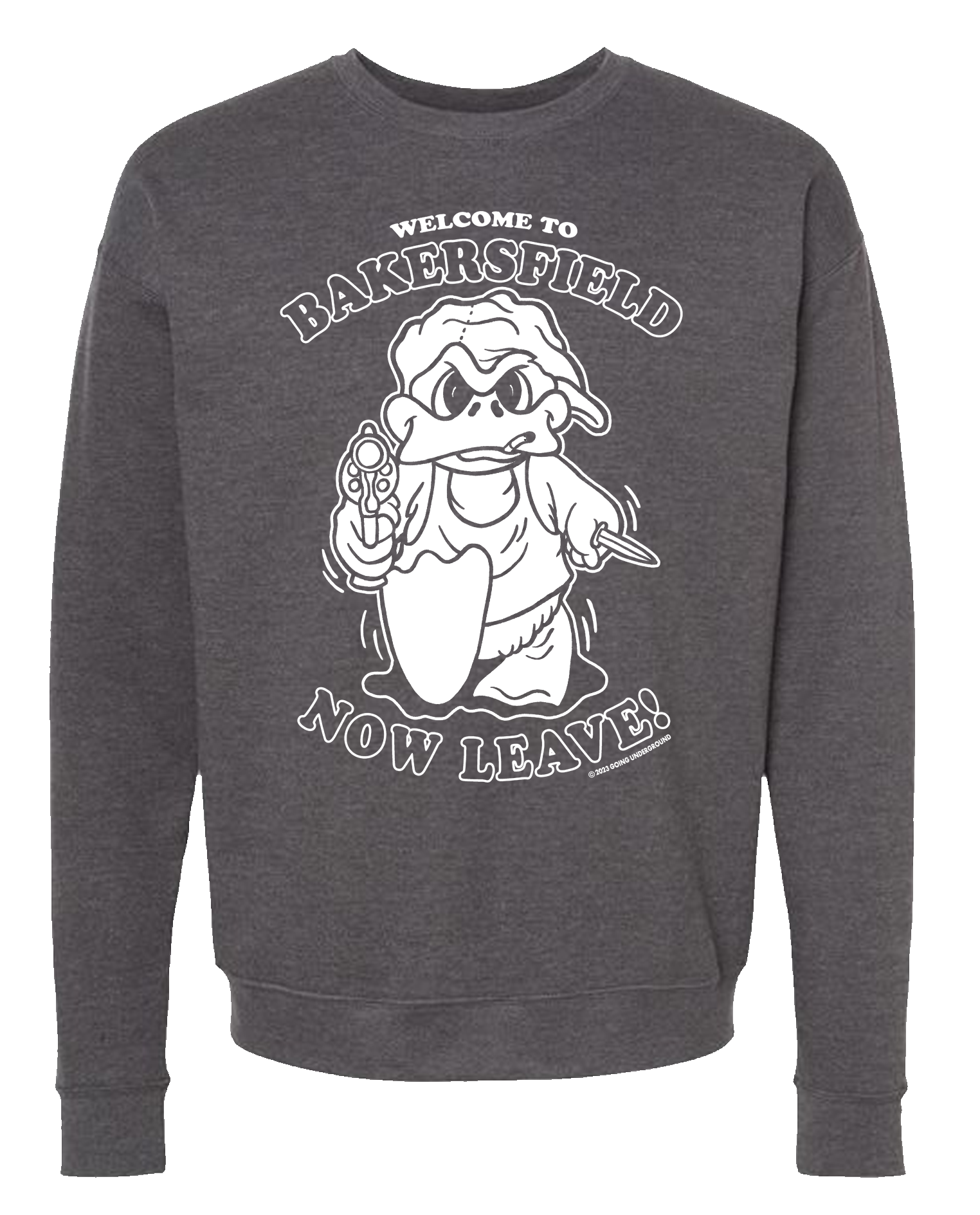 GOING UNDERGROUND - WELCOME TO BAKERSFIELD, NOW LEAVE Crewneck Sweatshirt