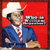 WILLIAM ONYEABOR - WHO IS WILLIAM ONYEABOR?
