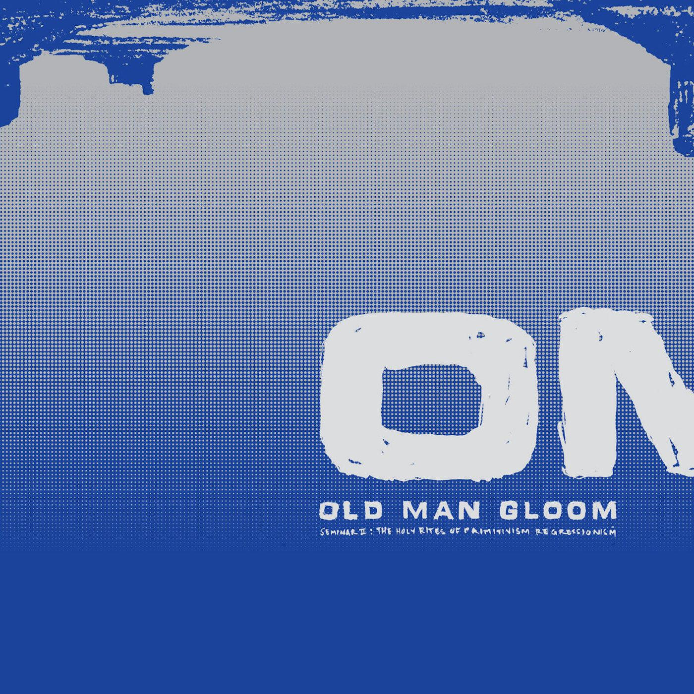 OLD MAN GLOOM - SEMINAR II: THE HOLY RIGHTS OF PRIMITISM REGRESSION Vinyl LP