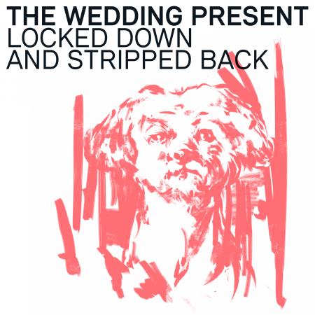 WEDDING PRESENT, THE - LOCKED DOWN & STRIPPED BACK Vinyl LP