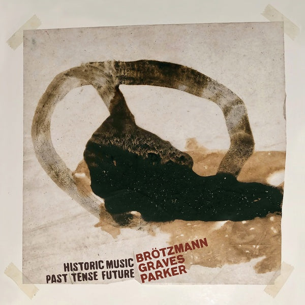 PETER BROTZMANN, MILFORD GRAVES, WILLIAM PARKER - HISTORIC MUSIC PAST TENSE FUTURE Vinyl 2xLP