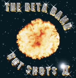 BETA BAND - HOT SHOTS II Vinyl LP