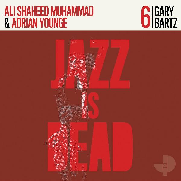 GARY BARTZ , ALI SHAHEED MUHAMMAD & ADRIAN YOUNGE - JAZZ IS DEAD 6 Vinyl LP