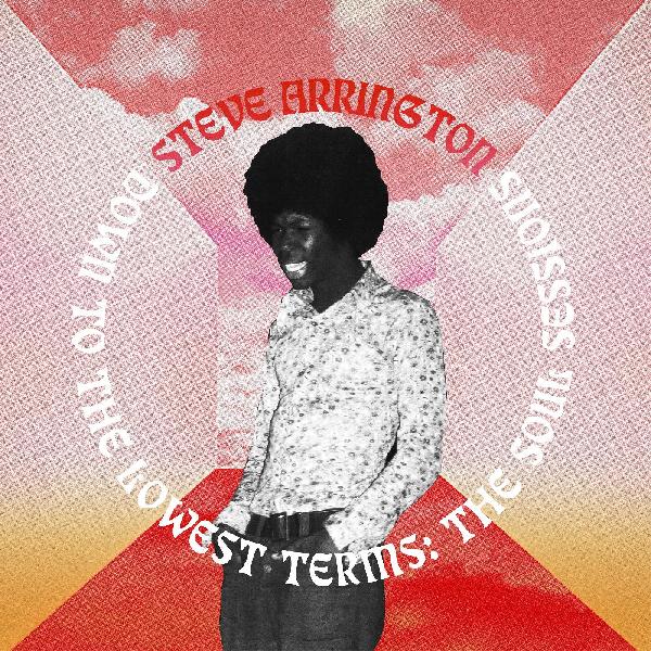 STEVE ARRINGTON - DOWN TO THE LOWEST TERMS: THE SOUL SESSIONS Vinyl LP