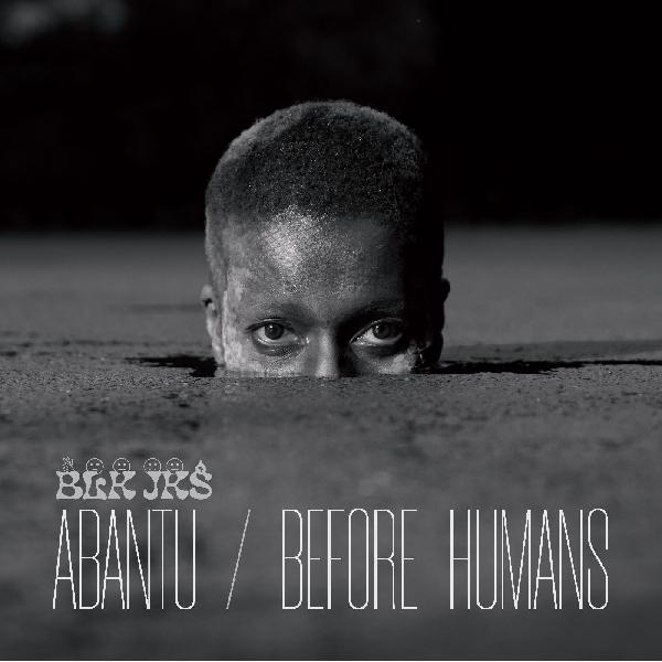 BLK JKS - ABANTU / BEFORE HUMANS Vinyl LP