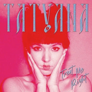 TATYANA - TREAT ME RIGHT (Clear Vinyl) LP