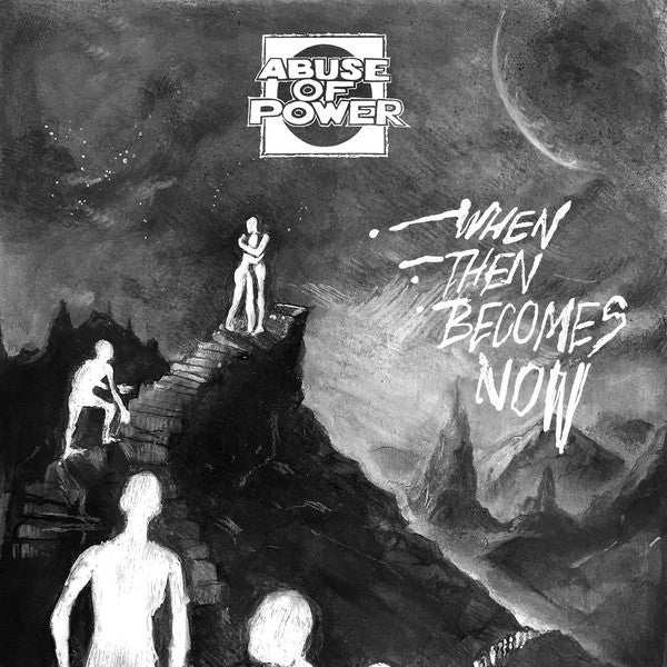 ABUSE OF POWER - WHEN THEN BECOMES NOW 7"