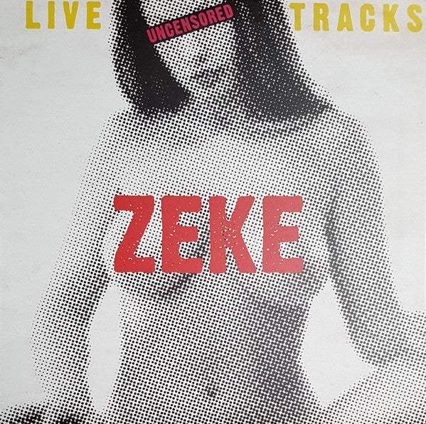 ZEKE - LIVE UNCENSORED TRACKS LP