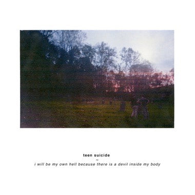 TEEN SUICIDE - I WILL BE MY OWN HELL BECAUSE THERE IS A DEVIL INSIDE MY BODY Vinyl LP
