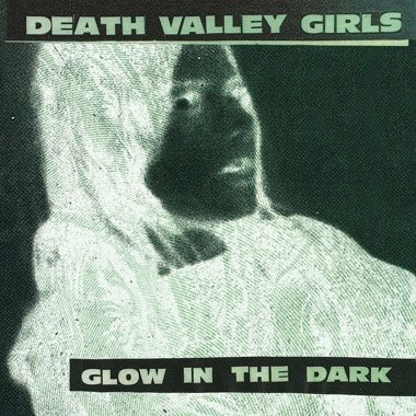 DEATH VALLEY GIRLS - GLOW IN THE DARK (Splatter Vinyl) LP