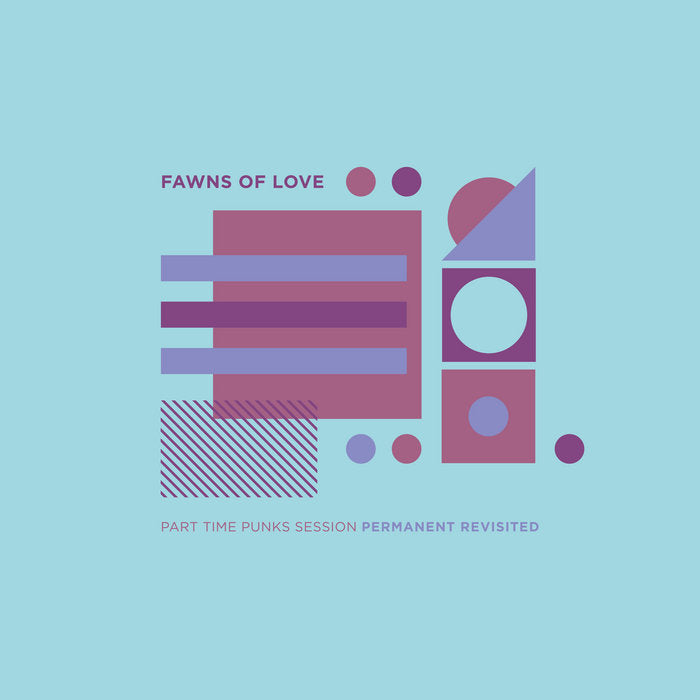 FAWNS OF LOVE - PART TIME PUNKS SESSIONS PERMANENT REVISITED Vinyl 12"