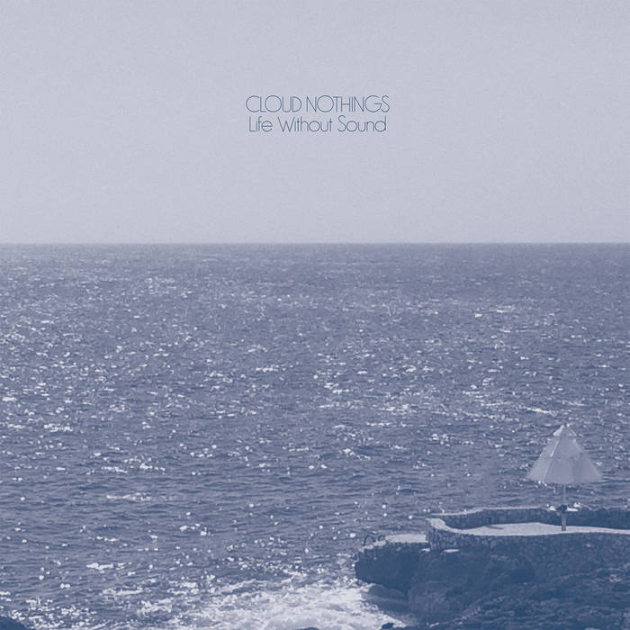 CLOUD NOTHINGS - LIFE WITHOUT SOUND Vinyl LP