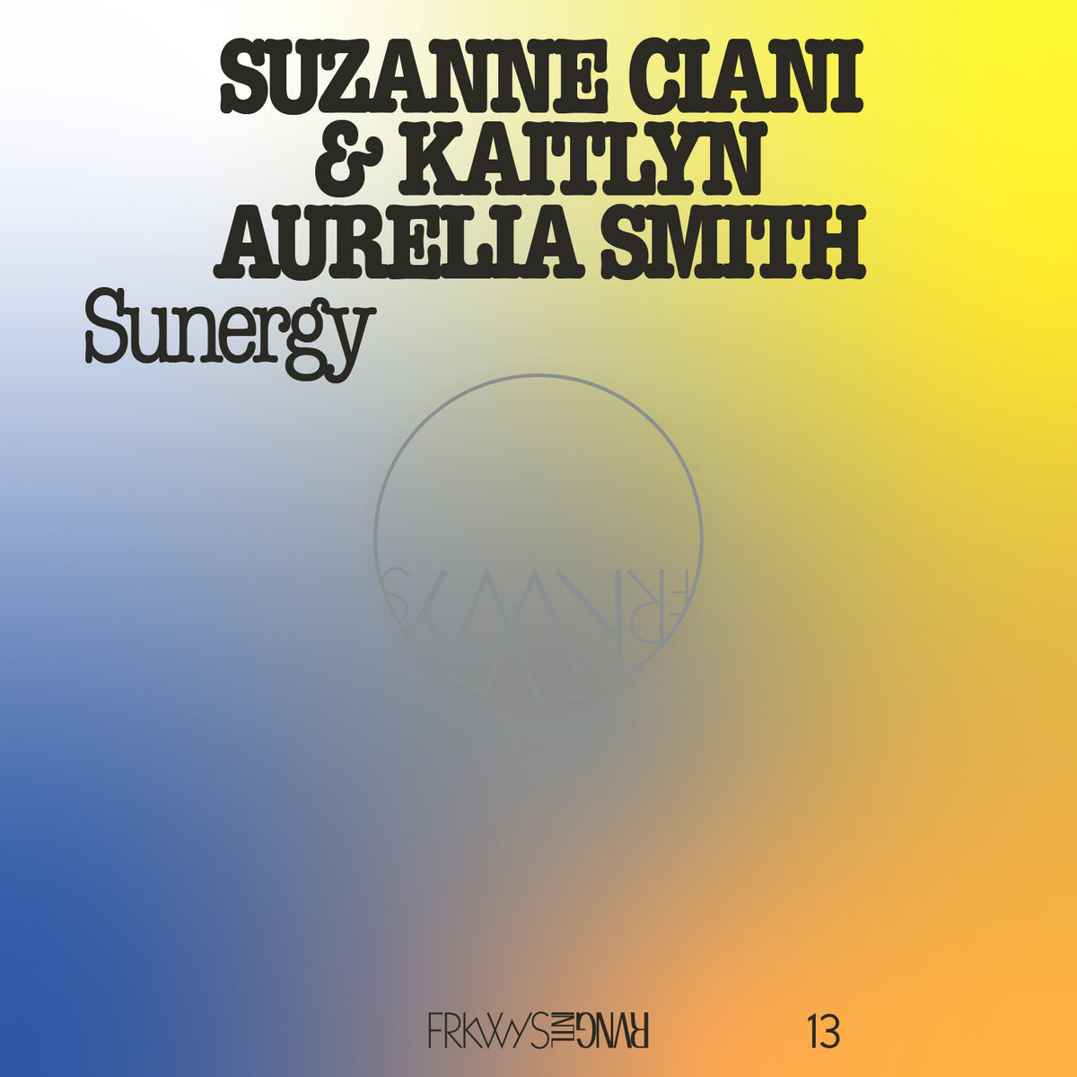 SUZANNE CIANI & KAITLYN AURELIA SMITH - FRKWYWS VOL. 13: SUNERGY Vinyl LP