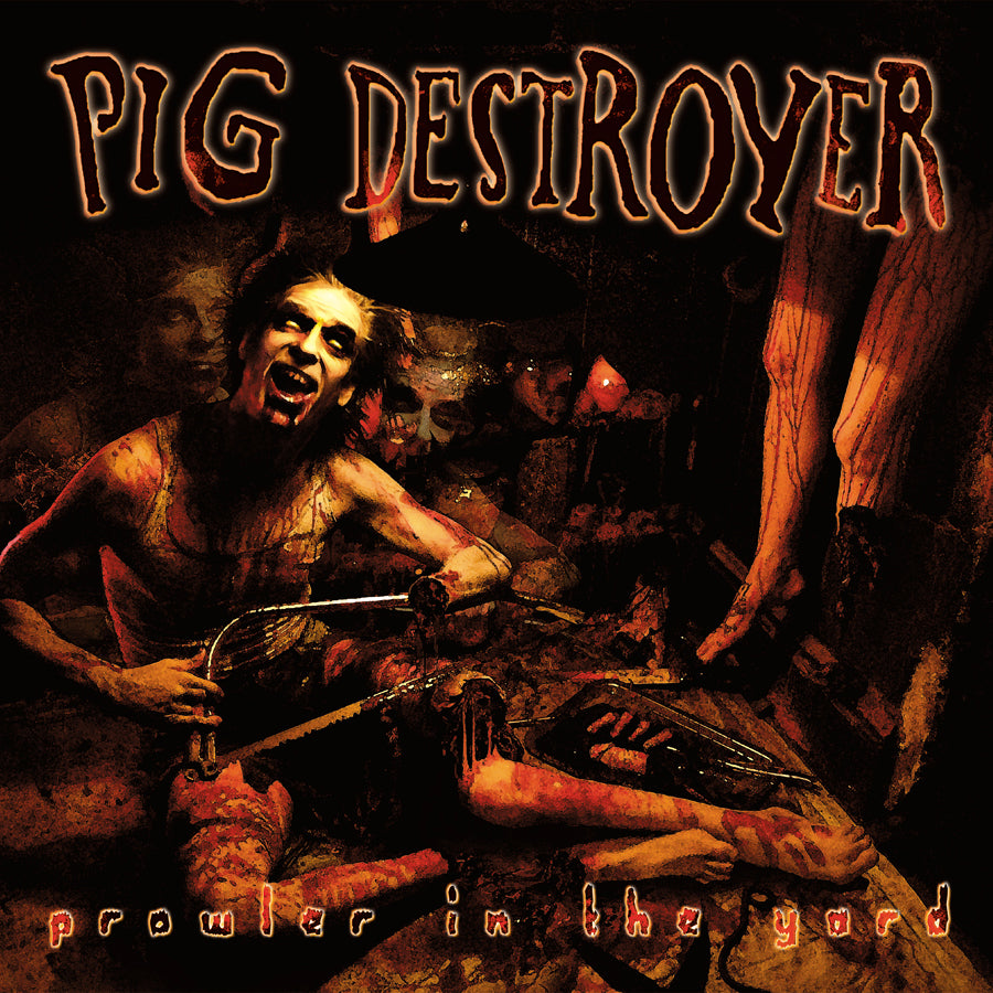 PIG DESTROYER - PROWLER IN THE YARD