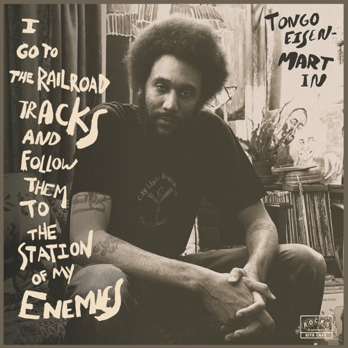 TONGO EISEN-MARTIN - I GO TI THE RAILROAD TRACKS ABD FOLLOW THEM TO THE STATION OF MY ENEMIES Vinyl LP