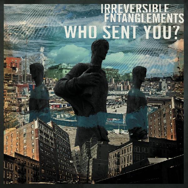 IRREVERSIBLE ENTANGLEMENTS - WHO SENT YOU? Vinyl LP