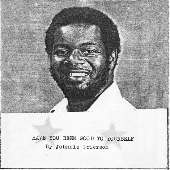 JOHNNIE FRIERSON - HAVE YOU BEEN GOOD TO YOURSELF Vinyl LP