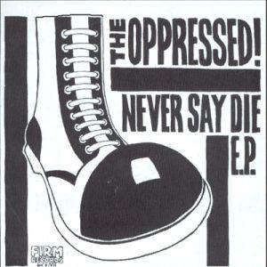 OPPRESSED, THE - NEVER SAY DIE Vinyl 7"