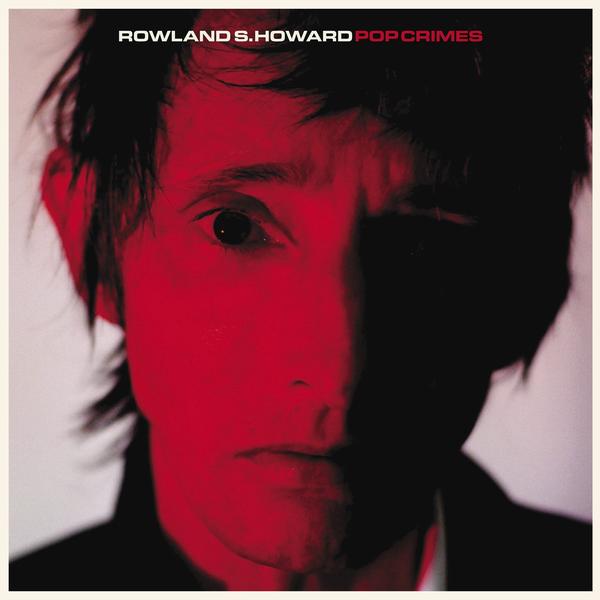 ROLAND S. HOWARD - POP CRIMES Vinyl LP